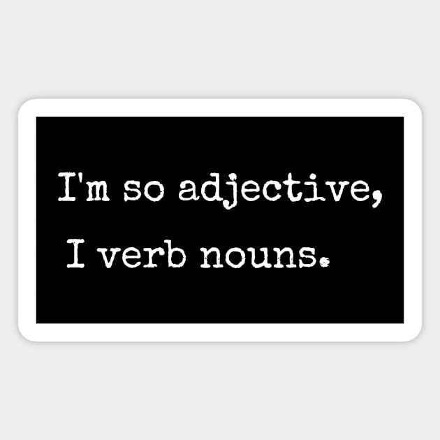 I'm So Adjective, I Verb Nouns. Magnet by Lime Spring Studio